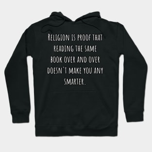 Religion Is Proof That Reading The Same Book Over and Over Doesn't Make You Smarter. Hoodie